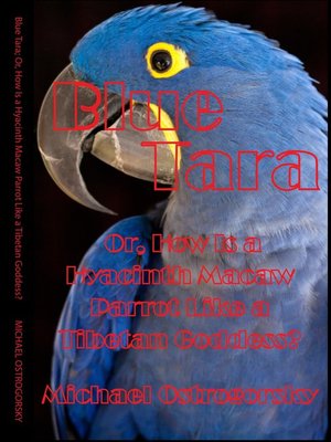 Blue Tara; Or, How Is a Hyacinth Macaw Parrot Like a Tibetan Goddess? - ebook
